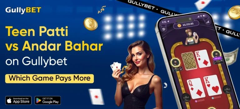 Teen Patti vs Andar Bahar on Gullybet- Which Game Pays More